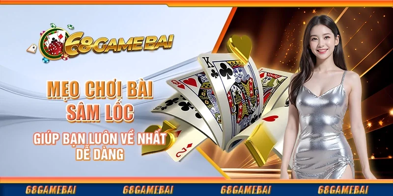 Mẹo Chơi Bài Sâm Lốc Giúp Bạn Luôn Về Nhất Dễ Dàng