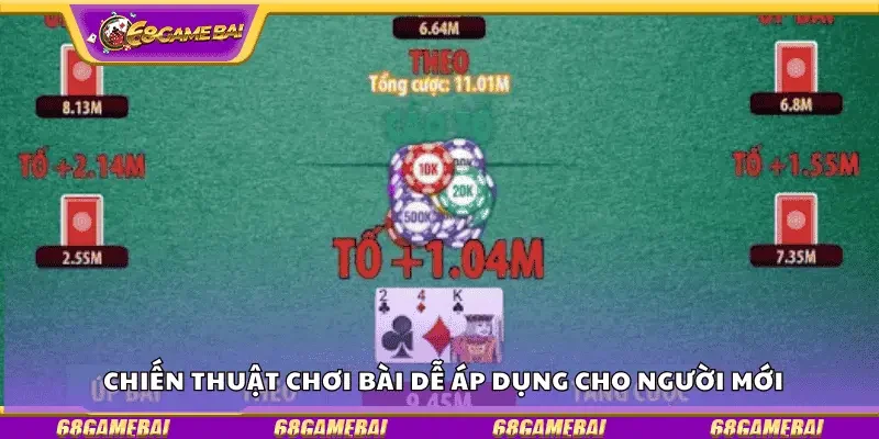 Chiến thuật chơi bài dễ áp dụng cho người mới