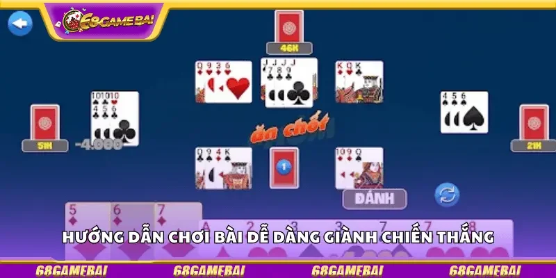 Hướng dẫn chơi bài dễ dàng giành chiến thắng
