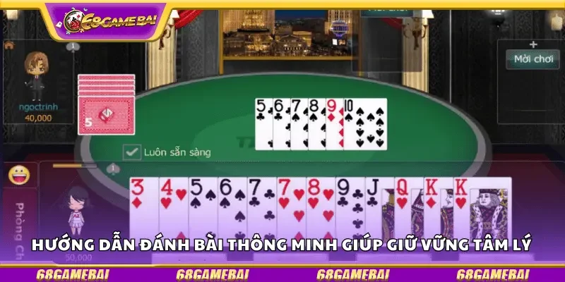 Hướng dẫn đánh bài thông minh giúp giữ vững tâm lý