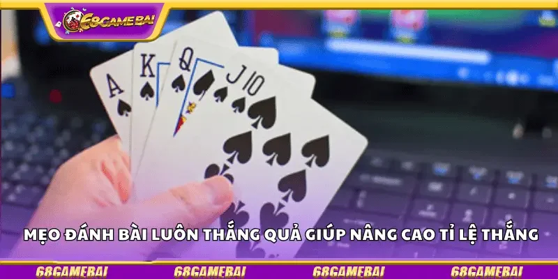 Mẹo đánh bài luôn thắng quả giúp nâng cao tỉ lệ thắng